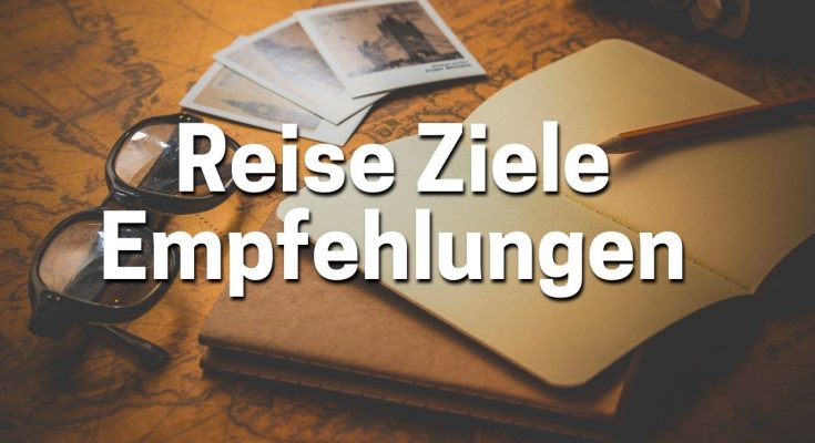 Reise Ziele Tipps